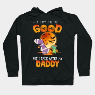 I Try To Be Good But I Take After My Daddy Dinosaur Halloween T-Shirt Hoodie